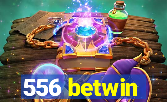 556 betwin